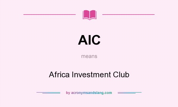 What does AIC mean? It stands for Africa Investment Club