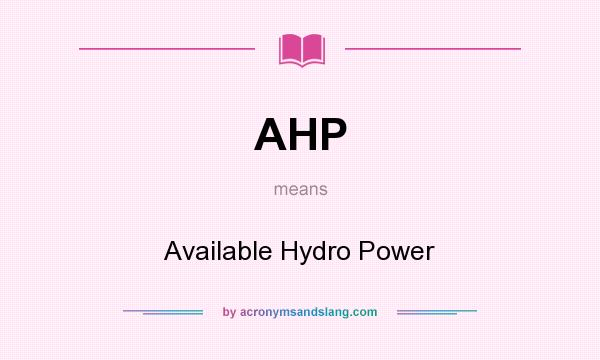 What does AHP mean? It stands for Available Hydro Power