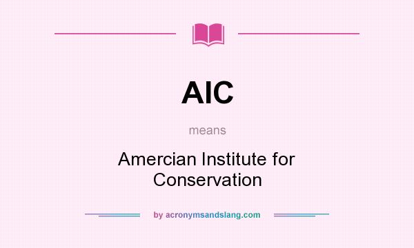 What does AIC mean? It stands for Amercian Institute for Conservation