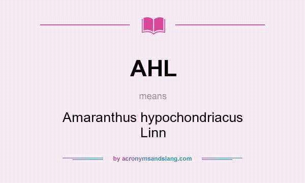What does AHL mean? It stands for Amaranthus hypochondriacus Linn