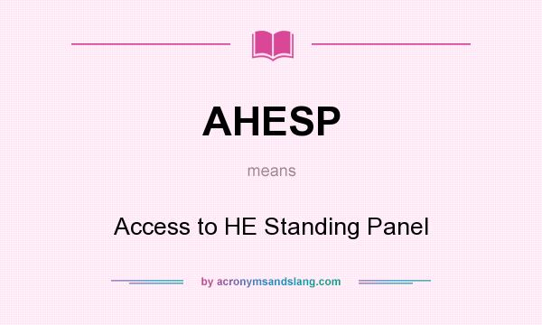 What does AHESP mean? It stands for Access to HE Standing Panel