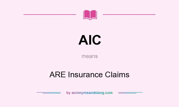 What does AIC mean? It stands for ARE Insurance Claims