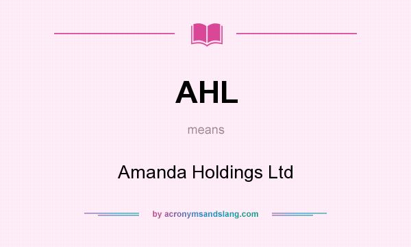 What does AHL mean? It stands for Amanda Holdings Ltd