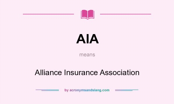What does AIA mean? It stands for Alliance Insurance Association