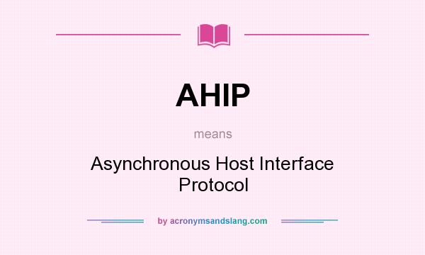 What does AHIP mean? It stands for Asynchronous Host Interface Protocol