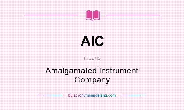 What does AIC mean? It stands for Amalgamated Instrument Company
