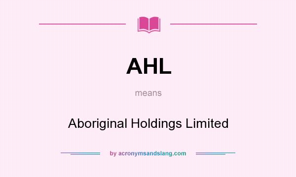 What does AHL mean? It stands for Aboriginal Holdings Limited