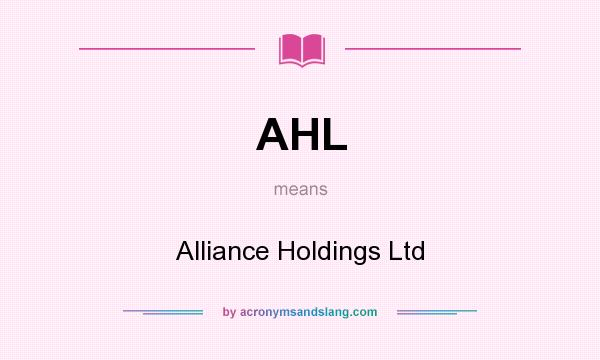 What does AHL mean? It stands for Alliance Holdings Ltd
