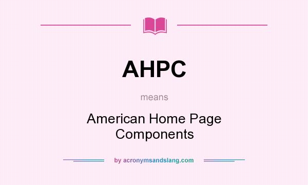 What does AHPC mean? It stands for American Home Page Components