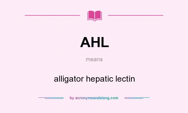 What does AHL mean? It stands for alligator hepatic lectin