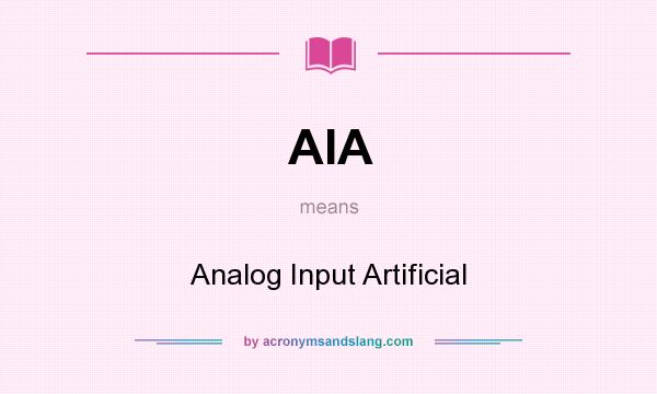 What does AIA mean? It stands for Analog Input Artificial