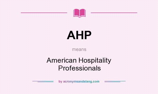 What does AHP mean? It stands for American Hospitality Professionals