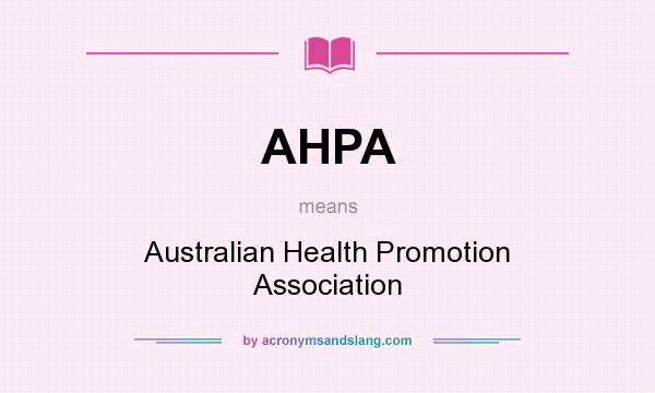 What does AHPA mean? It stands for Australian Health Promotion Association