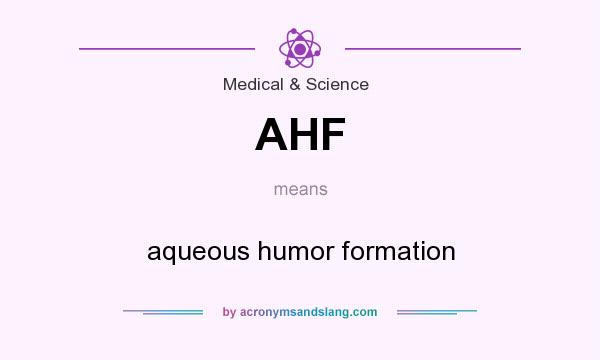 What does AHF mean? It stands for aqueous humor formation