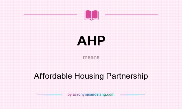What does AHP mean? It stands for Affordable Housing Partnership