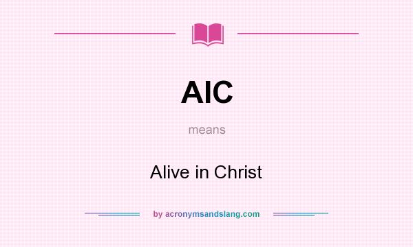 What does AIC mean? It stands for Alive in Christ