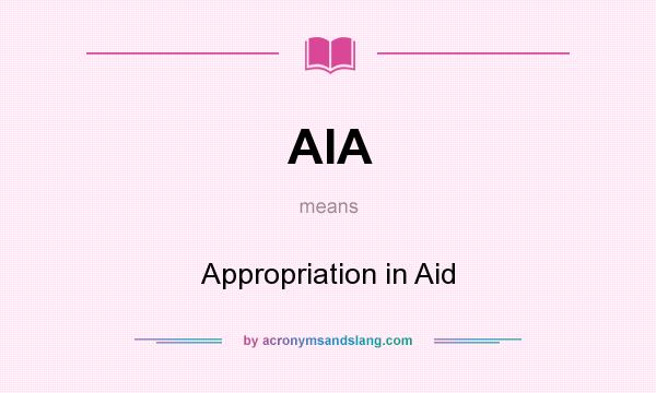 What does AIA mean? It stands for Appropriation in Aid