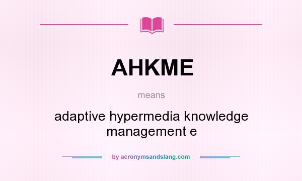 What does AHKME mean? It stands for adaptive hypermedia knowledge management e