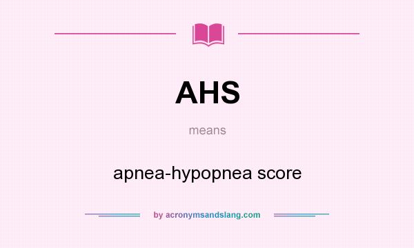What does AHS mean? It stands for apnea-hypopnea score