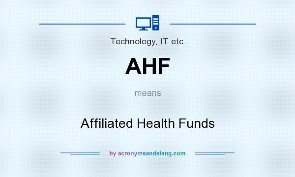 What does AHF mean? It stands for Affiliated Health Funds