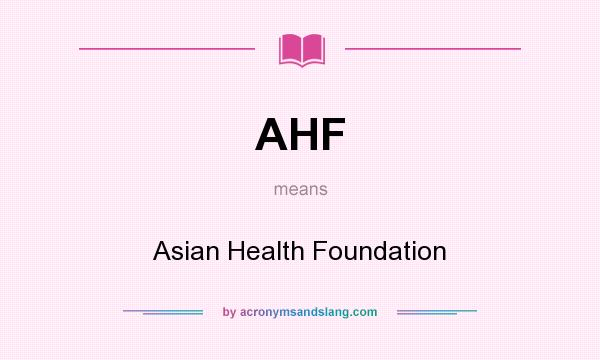 What does AHF mean? It stands for Asian Health Foundation