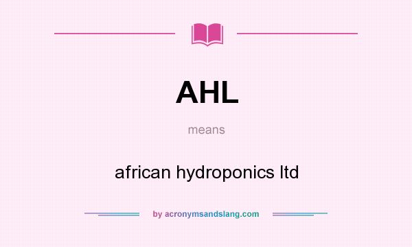 What does AHL mean? It stands for african hydroponics ltd