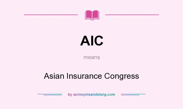 What does AIC mean? It stands for Asian Insurance Congress