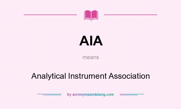 What does AIA mean? It stands for Analytical Instrument Association