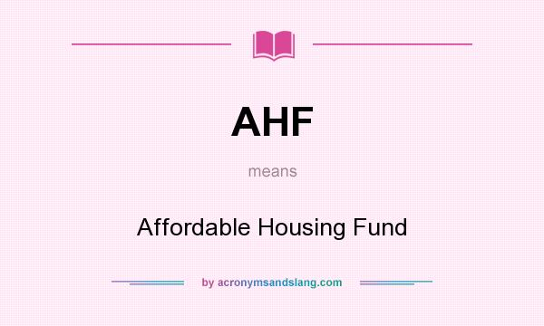 What does AHF mean? It stands for Affordable Housing Fund
