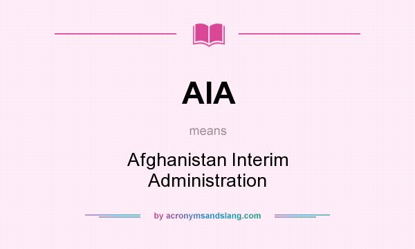 What does AIA mean? It stands for Afghanistan Interim Administration
