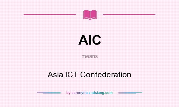 What does AIC mean? It stands for Asia ICT Confederation