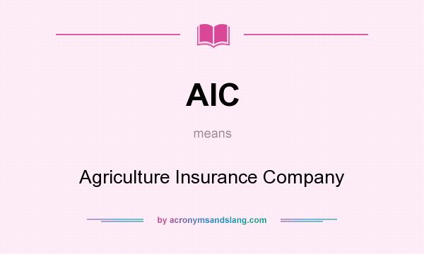 What does AIC mean? It stands for Agriculture Insurance Company
