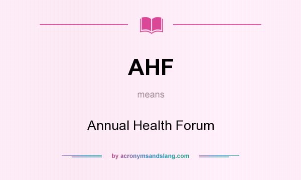 What does AHF mean? It stands for Annual Health Forum