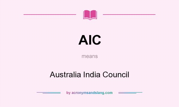 What does AIC mean? It stands for Australia India Council