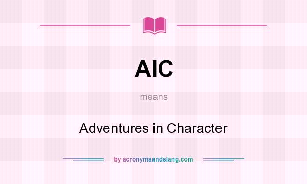 What does AIC mean? It stands for Adventures in Character