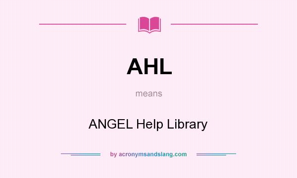 What does AHL mean? It stands for ANGEL Help Library