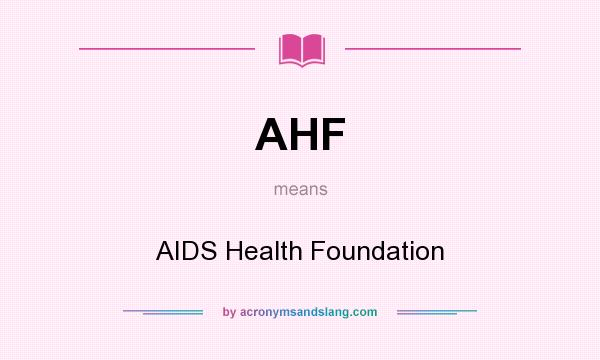 What does AHF mean? It stands for AIDS Health Foundation