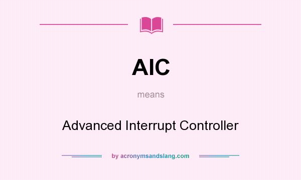 What does AIC mean? It stands for Advanced Interrupt Controller