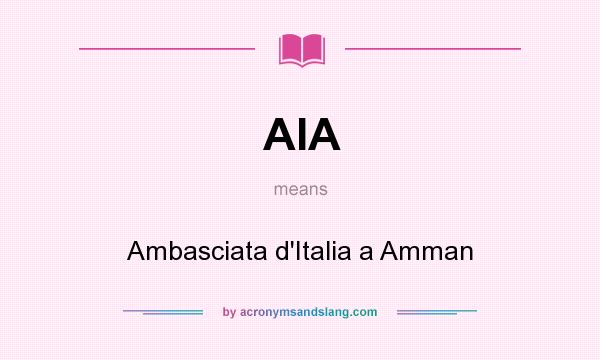 What does AIA mean? It stands for Ambasciata d`Italia a Amman