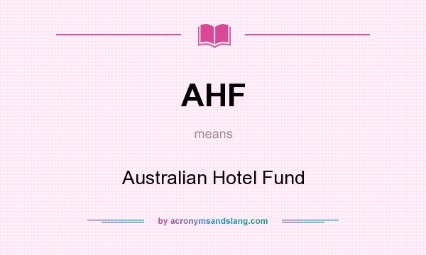 What does AHF mean? It stands for Australian Hotel Fund