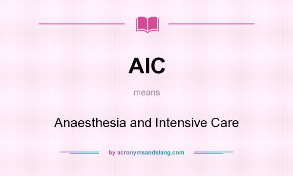 What does AIC mean? It stands for Anaesthesia and Intensive Care