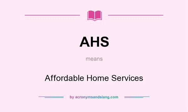 What does AHS mean? It stands for Affordable Home Services