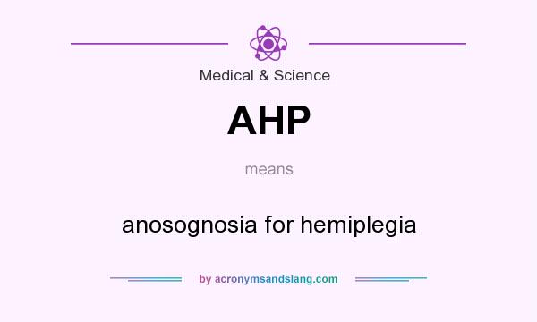 What does AHP mean? It stands for anosognosia for hemiplegia
