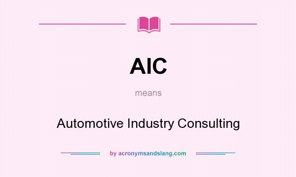 What does AIC mean? It stands for Automotive Industry Consulting