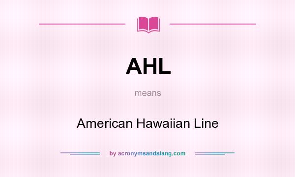 What does AHL mean? It stands for American Hawaiian Line