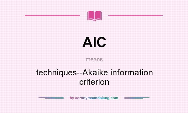 What does AIC mean? It stands for techniques--Akaike information criterion