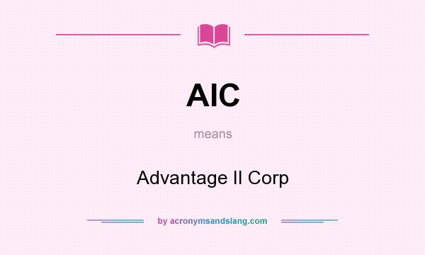 What does AIC mean? It stands for Advantage II Corp