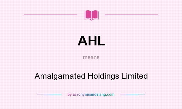 What does AHL mean? It stands for Amalgamated Holdings Limited