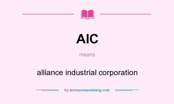 What does AIC mean? It stands for alliance industrial corporation