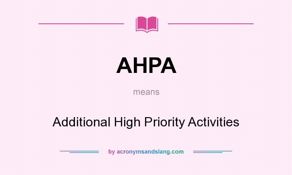 What does AHPA mean? It stands for Additional High Priority Activities